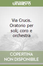 Via Crucis. Oratorio per soli; coro e orchestra libro