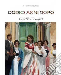 Dodici anni dopo. Cavalleria's sequel. Ediz. a spirale libro
