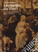 Leonardo da Vinci. Dall'Adorazione dei Magi all'Annunciazione. Ediz. illustrata