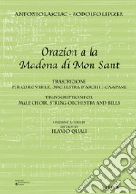 Orazion a la Madona de Mon Sant. Trascrizione per coro virile, orchestra d'archi e campane-Transcription for male choir, string orchestra and bells. Ediz. bilingue libro