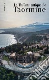 Le théâtre antique de Taormine libro di Di Noto Antonella