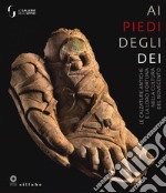 Ai piedi degli dei. Le calzature antiche e la loro fortuna nella cultura del Novecento. Catalogo della mostra (Firenze, 17 dicembre 2019-19 aprile 2020). Ediz. a colori libro