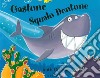 Gastone squalo dentone. Ediz. a colori libro