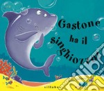 Gastone ha il singhiozzo! Ediz. a colori libro