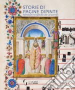 Storie di pagine dipinte. Miniature recuperate dai Carabinieri. Ediz. illustrata libro