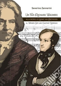 Un fan (Richard Wagner) alla ricerca di Ludwing van Beethoven. Al Wiener Cafe und Gasthof Espresso libro