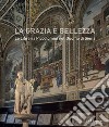 La grazia è bellezza. La Libreria Piccolomini nel duomo di Siena libro