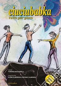 Ciuciubabka tutto per gioco. Ediz. italiana, inglese, francese e polacca libro