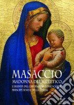 Masaccio. Madonna del solletico. L'eredità del cardinal Antonio Casini, principe senese della Chiesa libro