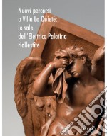 Nuovi percorsi a Villa La Quiete. Le sale dell'Elettrice Palatina riallestite libro