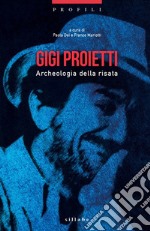 Gigi Proietti. Archeologia della risata libro