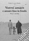 Vorrei amare e amare fino in fondo. Dai diari spirituali di Padre Corrado Trivelli libro