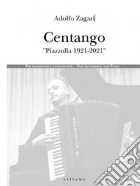 Centango. Piazzolla 1921-2021. Per fisarmonica e pianoforte-For accordion and piano. Ediz. bilingue libro