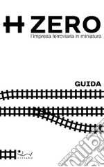 HZERO. L'impresa ferroviaria in miniatura. Guida libro