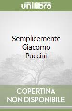 Semplicemente Giacomo Puccini