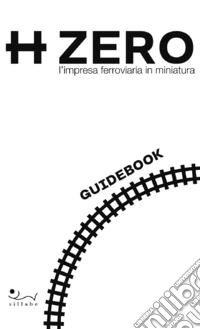 HZERO. L'impresa ferroviaria in miniatura. Guidebook libro