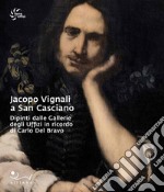 Jacopo Vignali a San Casciano. Dipinti dalle Gallerie degli Uffizi in ricordo di Carlo Del Bravo