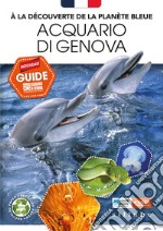 À la découverte de la planète bleue. Acquario di Genova. Nouveau guide libro