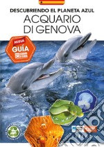 Descubriendo el planeta azul. Acquario di Genova. Nueva guía libro