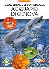 Descubriendo el planeta azul. Acquario di Genova. Nueva guía libro di Parodi Roberta Angelini Stefano