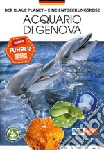 Der blaue Planet. Eine Entdeckungsreise. Acquario di Genova. Neuer Führer libro