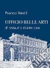 Ufficio Belle Arti di restauri e di altre cose libro di Vestri Franco