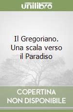 Il Gregoriano. Una scala verso il Paradiso