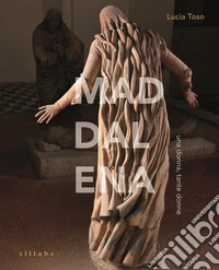 Maddalena, una donna, tante donne. Ediz. a colori libro