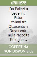 Da Palizzi a Severini. Pittori italiani tra Ottocento e Novecento nella raccolta Bologna Buonsignori libro
