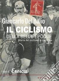 Il ciclismo della belle époque. Storia del ciclismo in cartolina. (1891-1914) libro