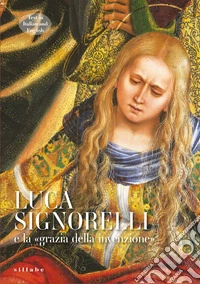 Luca Signorelli e la «grazia dell'invenzione» Ediz. italiana e inglese libro