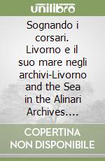 Sognando i corsari. Livorno e il suo mare negli archivi-Livorno and the Sea in the Alinari Archives. Catalogo della mostra (Livorno, 30 giugno-8 ottobre 2023)