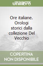 Ore italiane. Orologi storici dalla collezione Del Vecchio