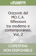 Orizzonti del MO.C.A. Riflessioni tra moderno e contemporaneo. Vol. 2 libro