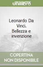 Leonardo Da Vinci. Bellezza e invenzione libro