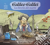 Galileo Galilei. La favola dei suoni libro