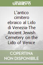 L'antico cimitero ebraico al Lido di Venezia-The Ancient Jewish Cemetery on the Lido of Venice libro