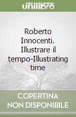 Roberto Innocenti. Illustrare il tempo-Illustrating time