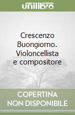 Crescenzo Buongiorno. Violoncellista e compositore