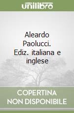 Aleardo Paolucci. Ediz. italiana e inglese libro