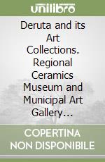 Deruta and its Art Collections. Regional Ceramics Museum and Municipal Art Gallery Official guide