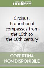 Circinus. Proportional compasses from the 15th to the 18th century libro