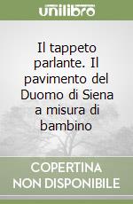 Il tappeto parlante. Il pavimento del Duomo di Siena a misura di bambino libro