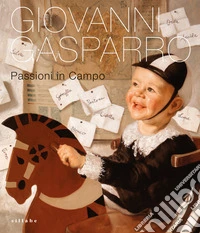 Giovanni Gasparro. Passioni in campo. Ediz. illustrata libro