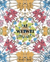 Ai Weiwei. Who am I? Ediz. italiana e inglese libro