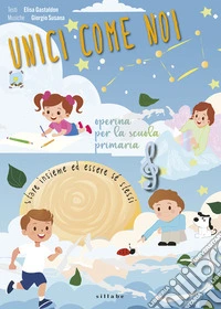 Unici come noi. Operina per la scuola primaria libro