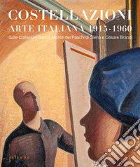 Costellazioni. Arte italiana 1915-1960 dalle Collezioni Banca Monte dei Paschi di Siena e Cesare Brandi libro