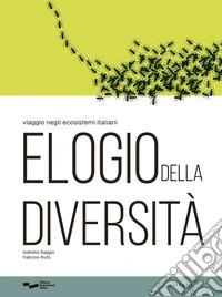 Elogio della diversità. Viaggio negli ecosistemi italiani libro