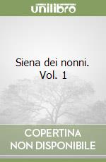 Siena dei nonni. Vol. 1 libro