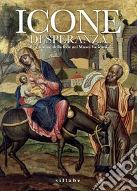 Icone di speranza. Il cammino della fede nei Musei Vaticani libro
